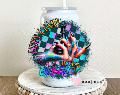 UV DTF Decal - Life's a Game Play Like the Queen You are 16oz Glass Can Generic Weefers