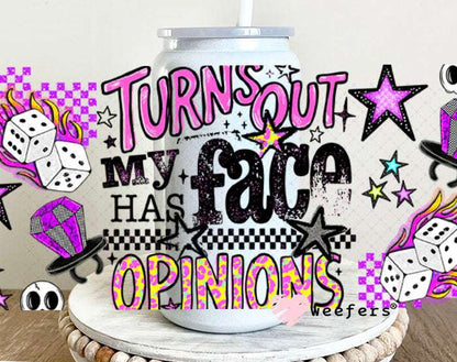 UV DTF Cup Wraps - Turns Out My Face Has Opinions - Weefers® Exclusive 16oz Glass Can Generic Weefers