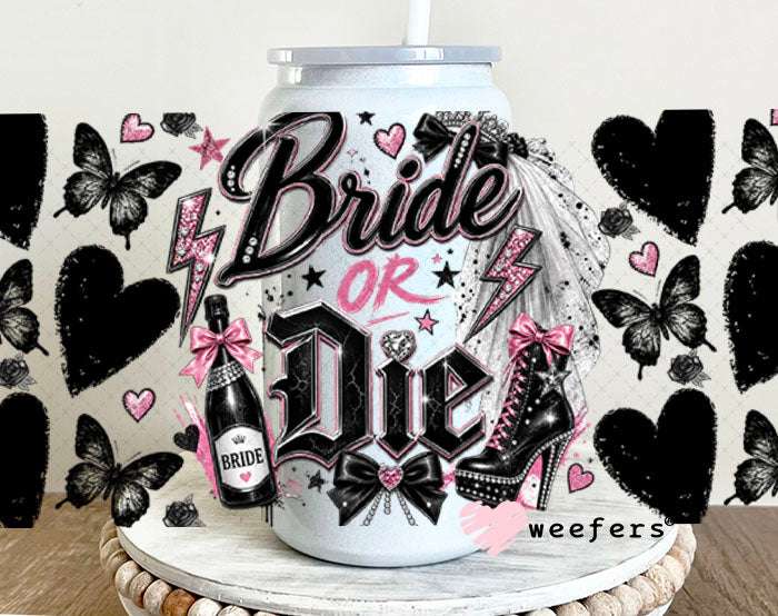 UV DTF Cup Wraps - Bride or Die - Weefers® Exclusive 16oz Glass Can Generic Weefers