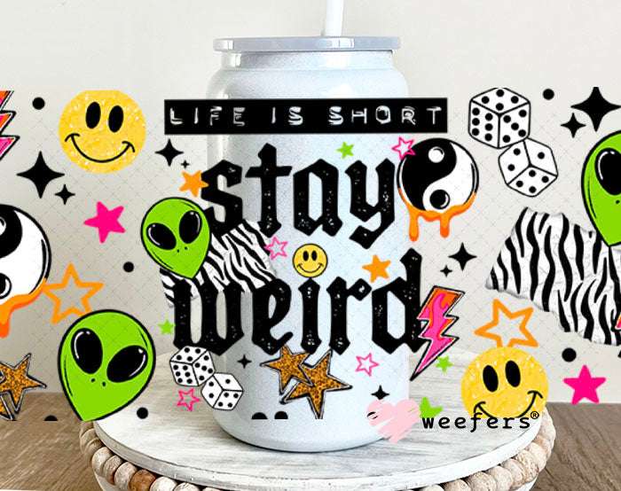 UV DTF Cup Wraps - Life is Short Stay Weird Aliens 16oz Glass Can Generic Weefers