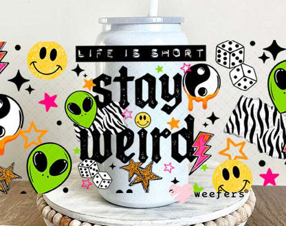 UV DTF Cup Wraps - Life is Short Stay Weird Aliens 16oz Glass Can Generic Weefers