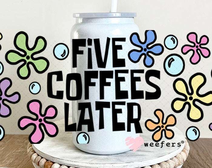 UV DTF Cup Wraps - Five Coffees Later 16oz Glass Can Generic Weefers