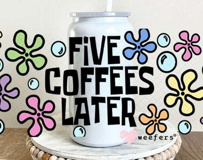 UV DTF Cup Wraps - Five Coffees Later 16oz Glass Can Generic Weefers