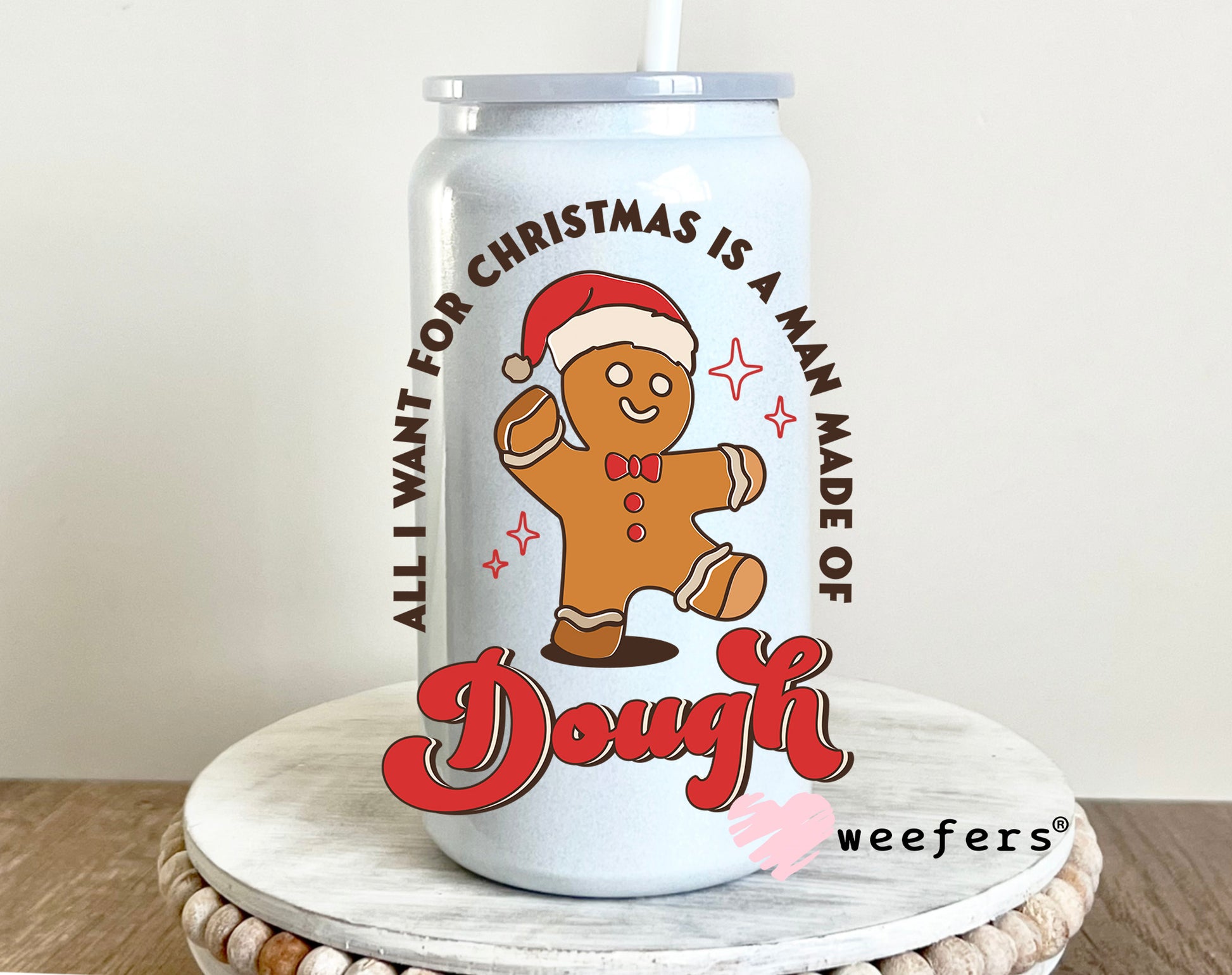 All I Want for Christmas is a Man Made of Dough UV DTF 16oz Decal - Weefers