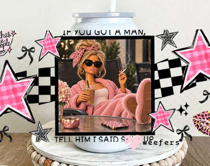 UV DTF Cup Wraps - If you Got a Man - Weefers® Exclusive 16oz Glass Can Generic Weefers