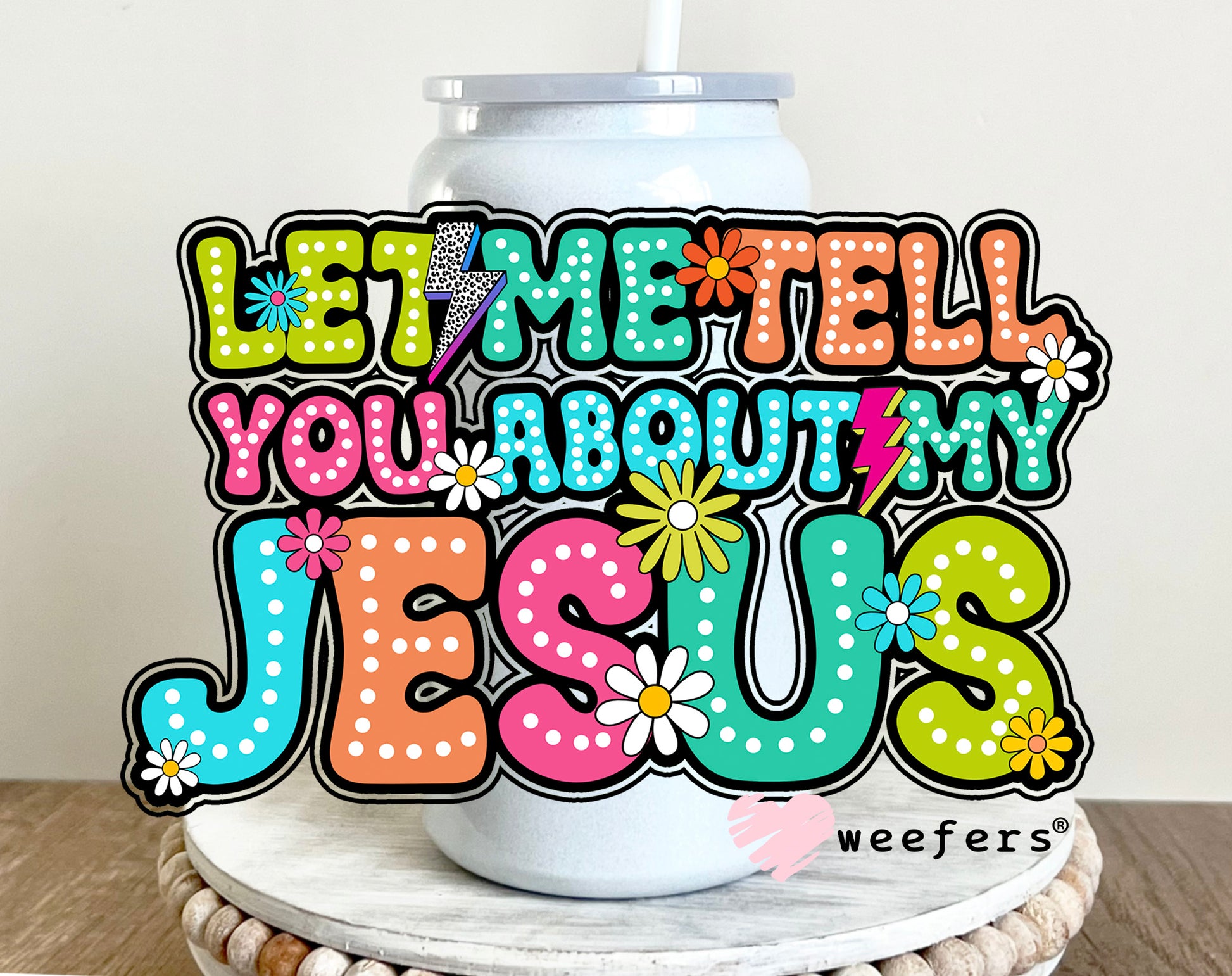 Let Me Tell You About My Jesus UV DTF 16oz Decal