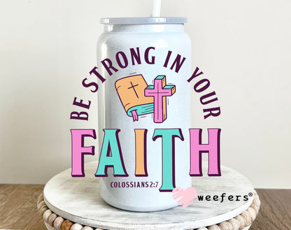 Be Strong In Your Faith UV DTF 16oz Decal