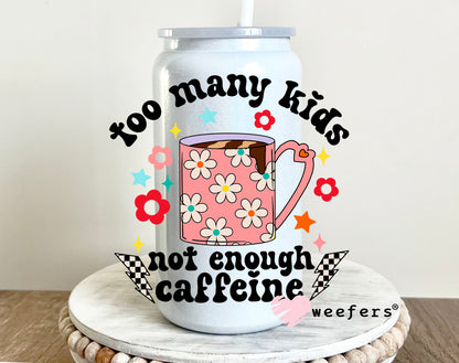 Too Many Kids Not Enough Caffeine UV DTF 16oz Decal