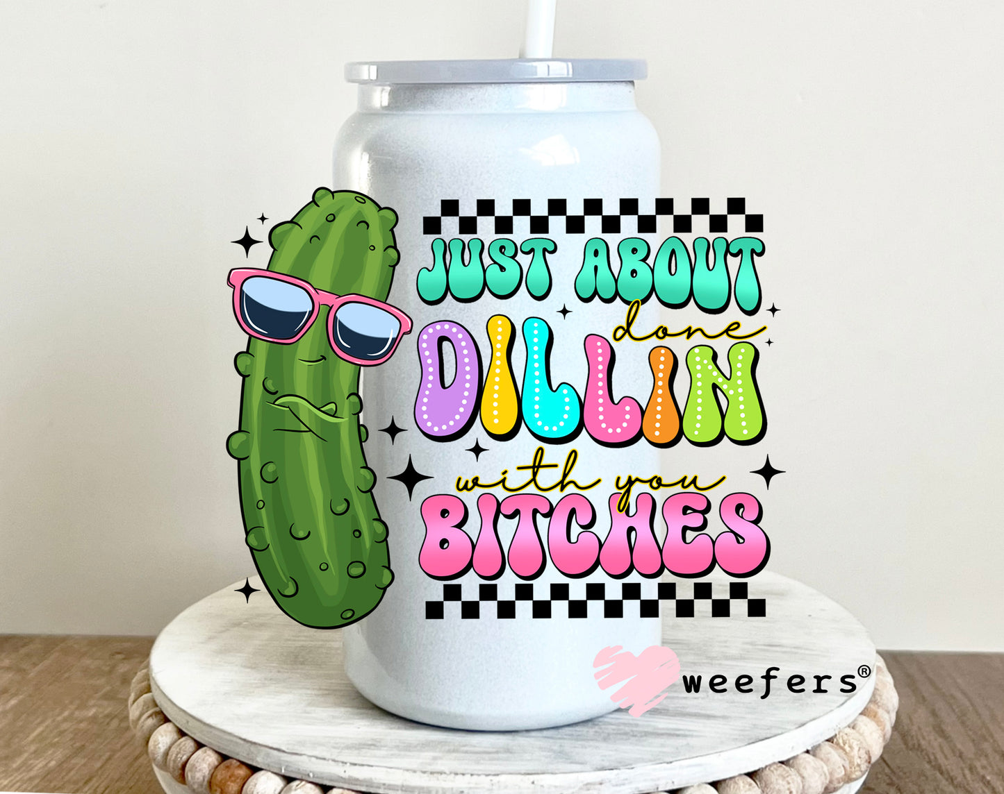 Just About Dillin' with you B$tches UV DTF 16oz Decal