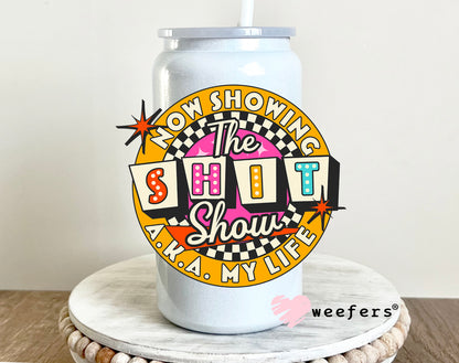 Now Showing the Shit Show AKA My Life UV DTF 16oz Decal