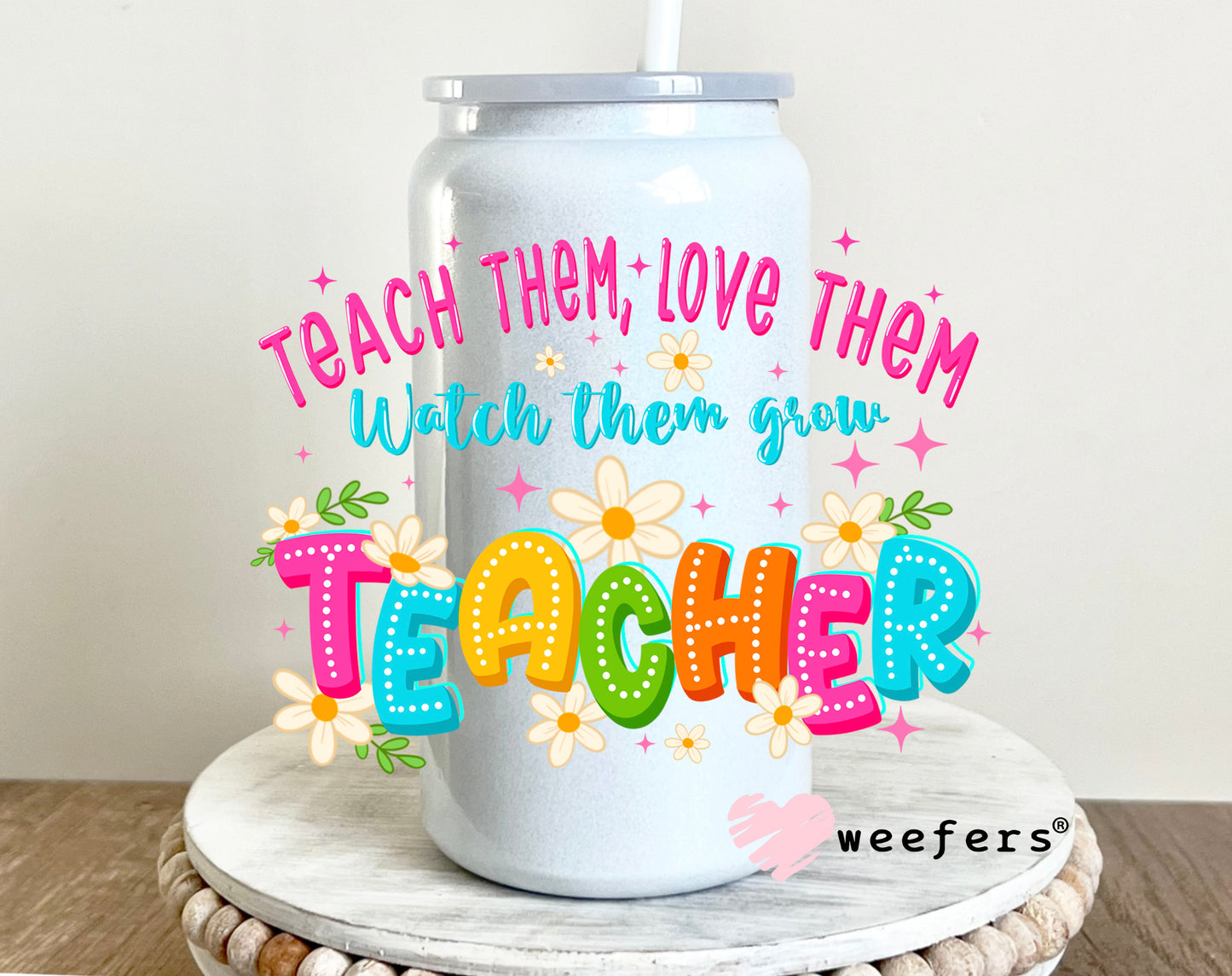 Teach Them Love Them Teacher UV DTF 16oz Decal