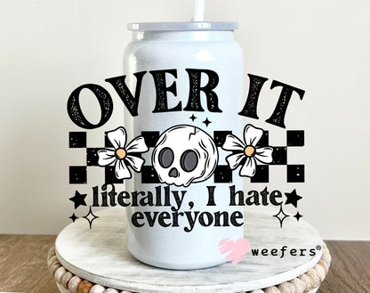 Over It I Literally Hate Everyone UV DTF 16oz Decal