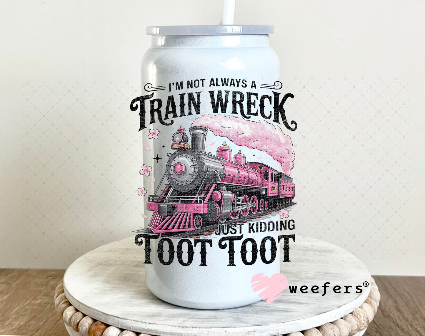 I'm Not Always a Train Wreck UV DTF Decal 16oz Glass Can Generic Weefers