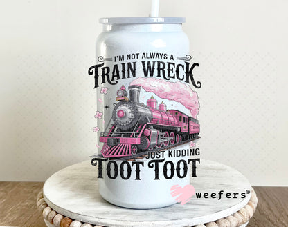 I'm Not Always a Train Wreck UV DTF Decal 16oz Glass Can Generic Weefers