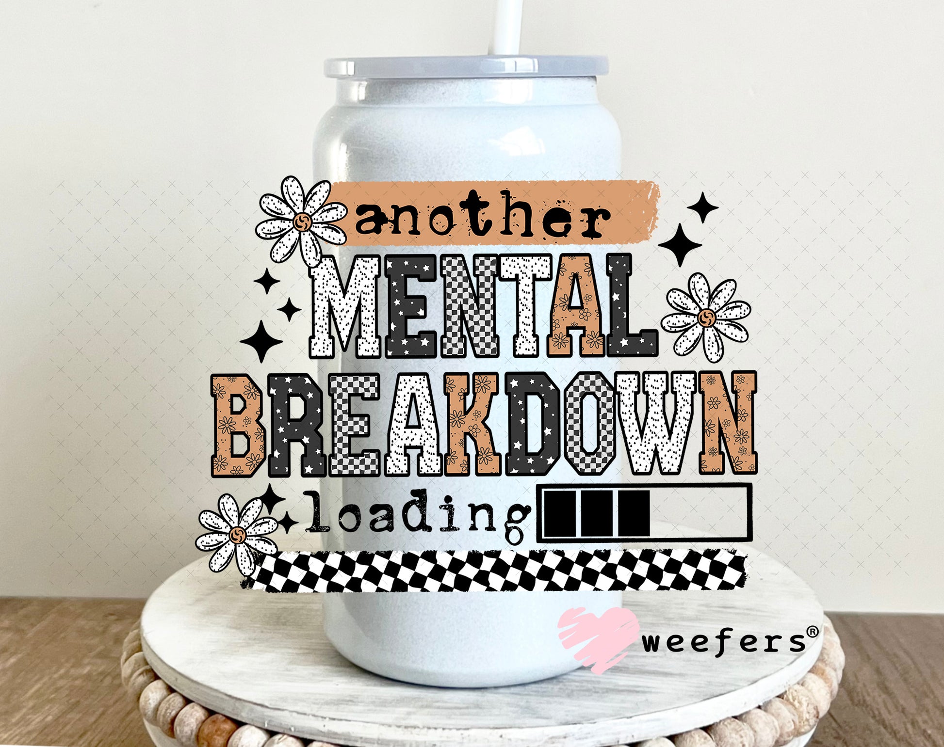 Another Mental Breakdown Loading UV DTF Decal 16oz Glass Can Generic Weefers