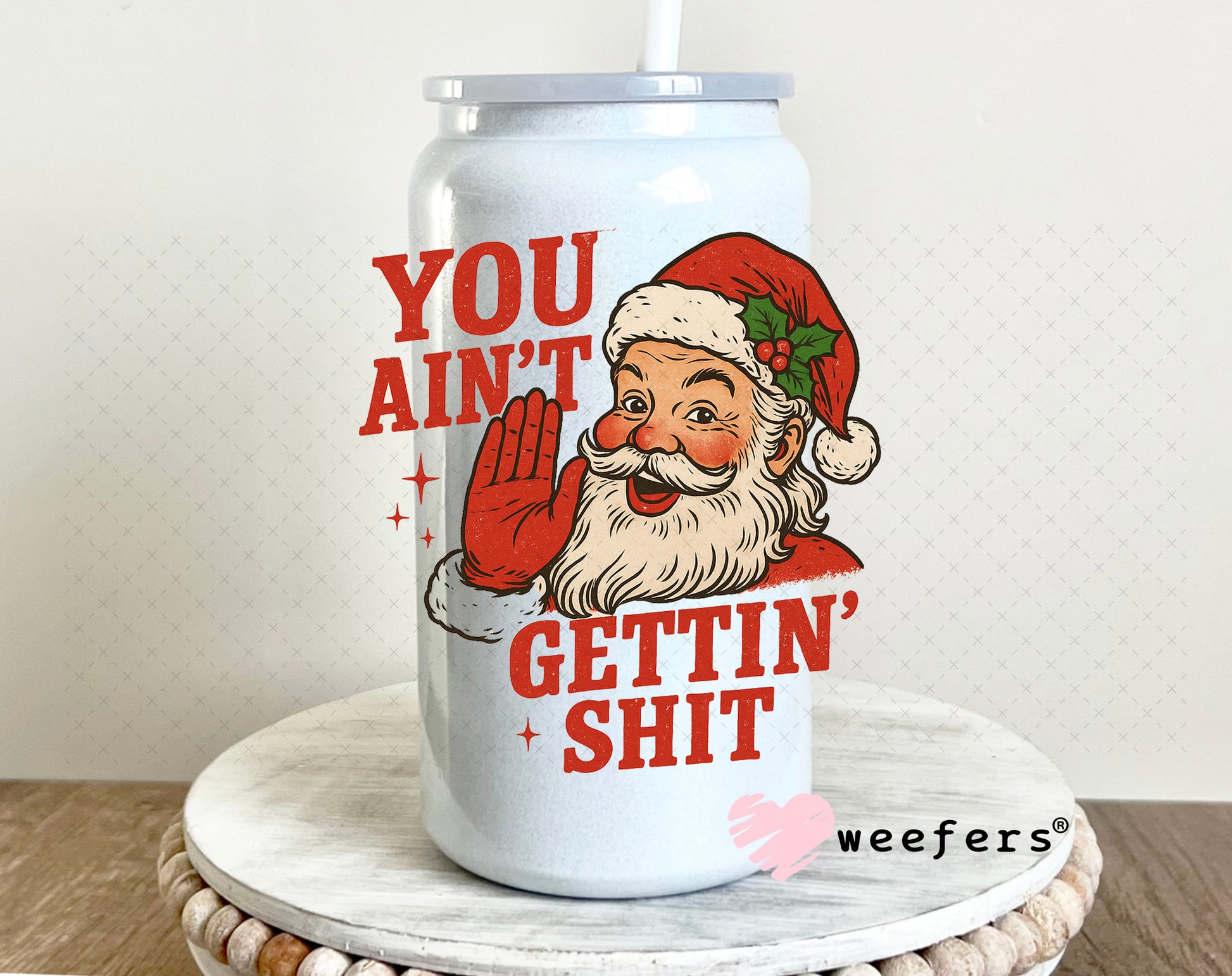 You Ain't Gettn' Shit UV DTF Decal 16oz Glass Can Generic Weefers