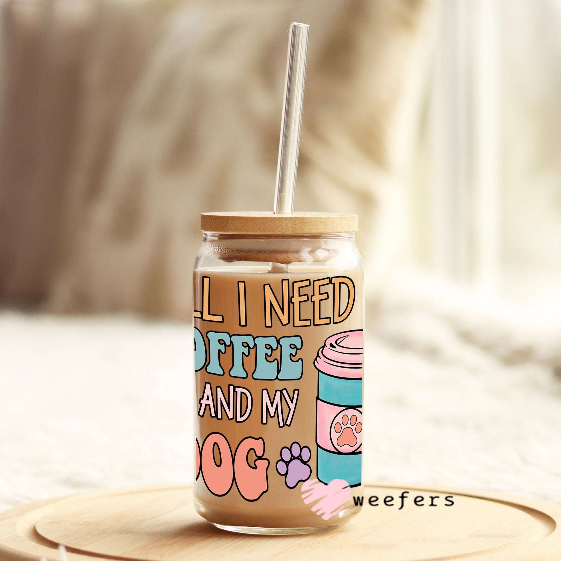 All I Need Is Coffee and My Dog 16oz Libbey Glass Can Wrap UV DTF Sublimation Decal Transfers - Weefers