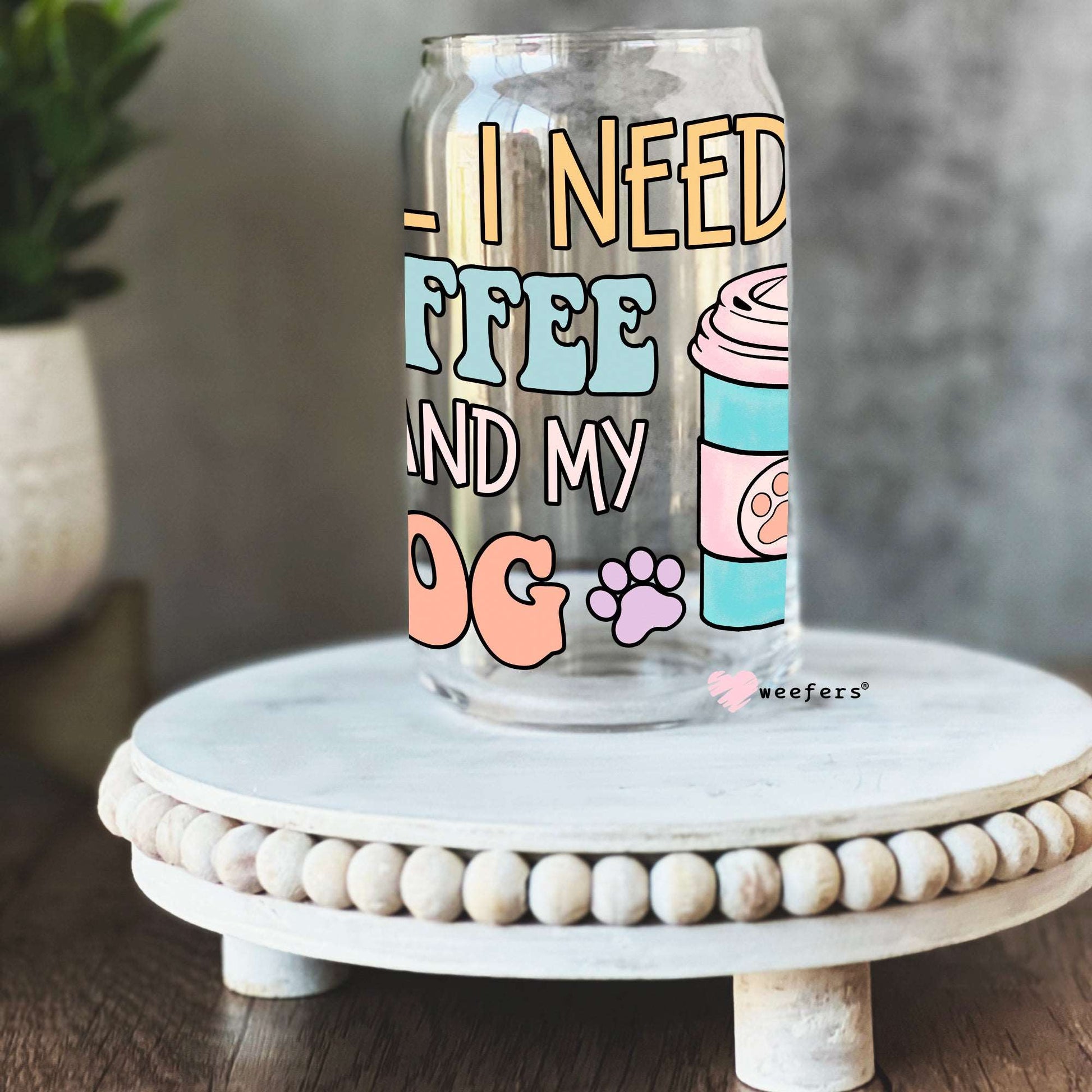 All I Need Is Coffee and My Dog 16oz Libbey Glass Can Wrap UV DTF Sublimation Decal Transfers - Weefers