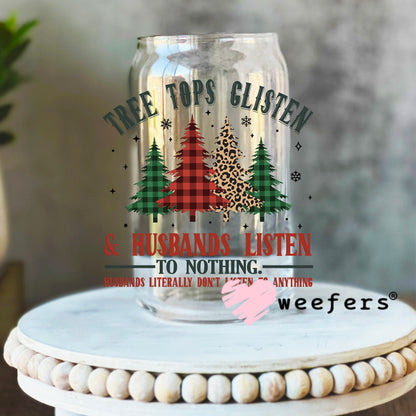Tree Tops Glisten and Husbands Listen to Nothing Christmas UV DTF Decal 16oz Libbey Glass Original Size Weefers