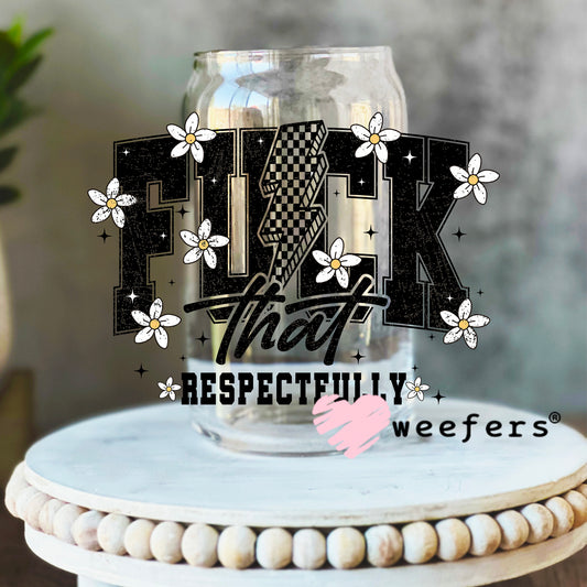 F That Respectfully UV DTF Decal 16oz Libbey Glass Original Size Weefers