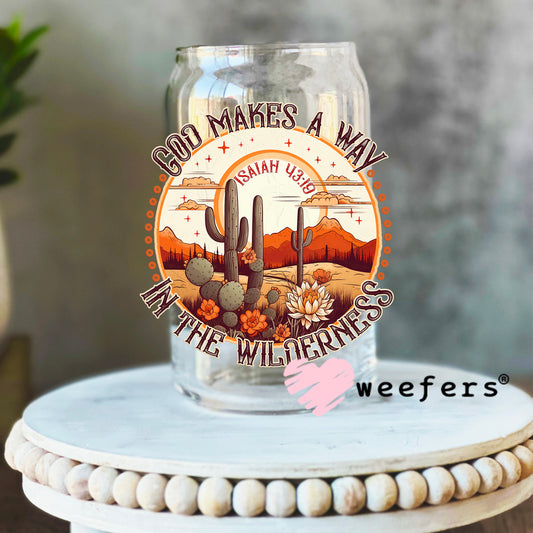 God Makes a Way in the Wilderness UV DTF Decal 16oz Libbey Glass Original Size Weefers