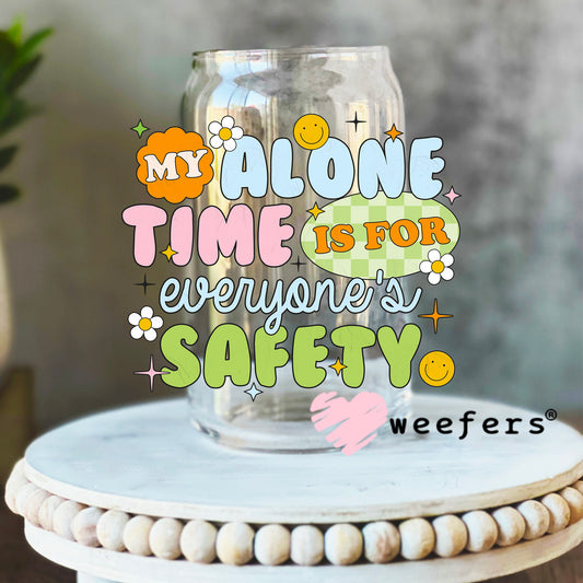 My Alone time is for Everyone's Safety UV DTF Decal 16oz Libbey Glass Original Size Weefers