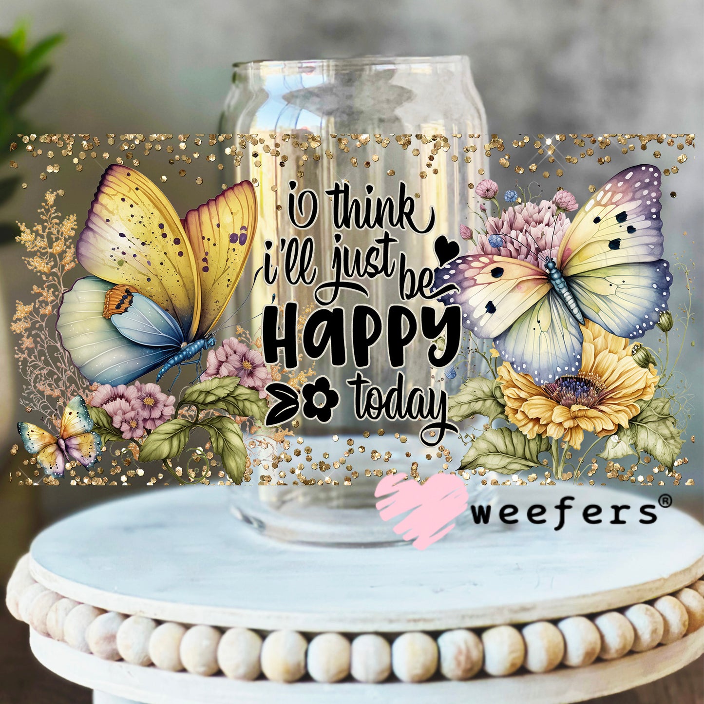 I Think I'll Just Be Happy Today UV DTF Cup Wrap 16oz Libbey Glass Original Size Weefers