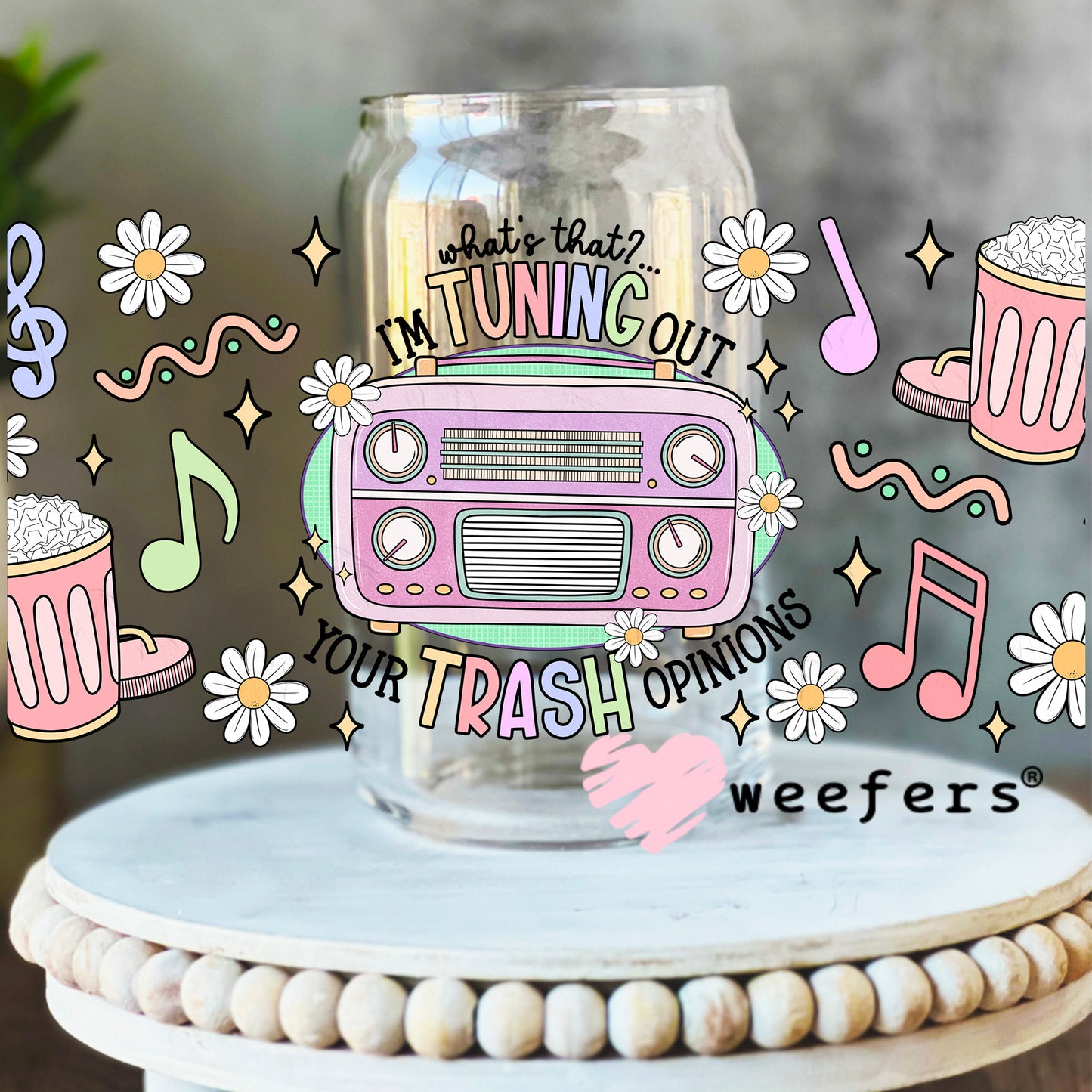 What's That I'm Tuning Out Your Trash Opinion UV DTF Cup Wrap 16oz Libbey Glass Original Size Weefers