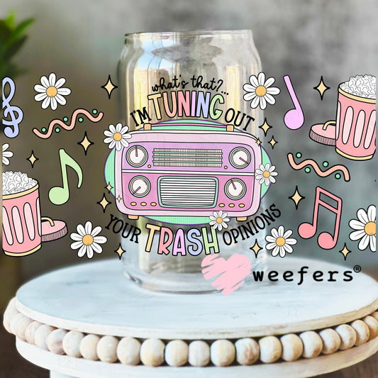 What's That I'm Tuning Out Your Trash Opinion UV DTF Cup Wrap 16oz Libbey Glass Original Size Weefers