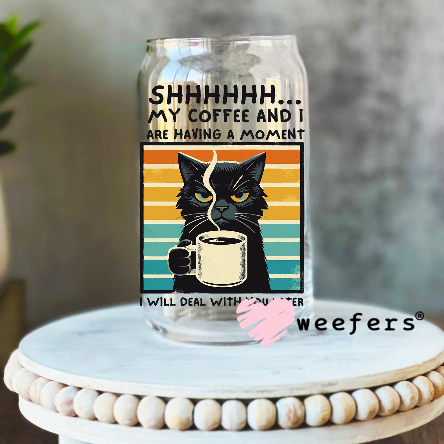 Shhhh My Coffee and I Are Having a Moment UV DTF Cup Wrap 16oz Libbey Glass Original Size Weefers