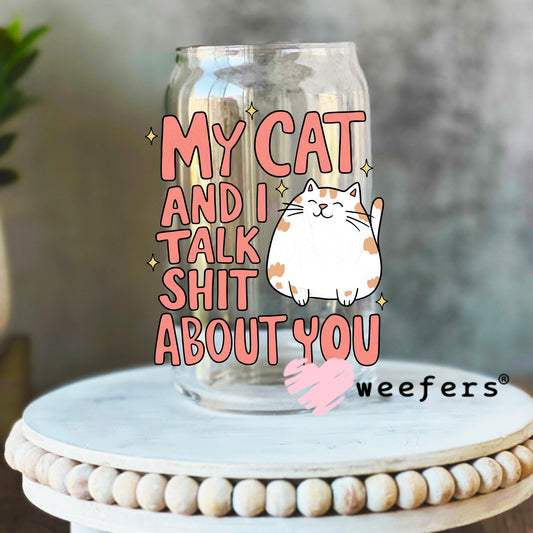 My Cat and I Talk Shit About You UV DTF Cup Wrap 16oz Libbey Glass Original Size Weefers