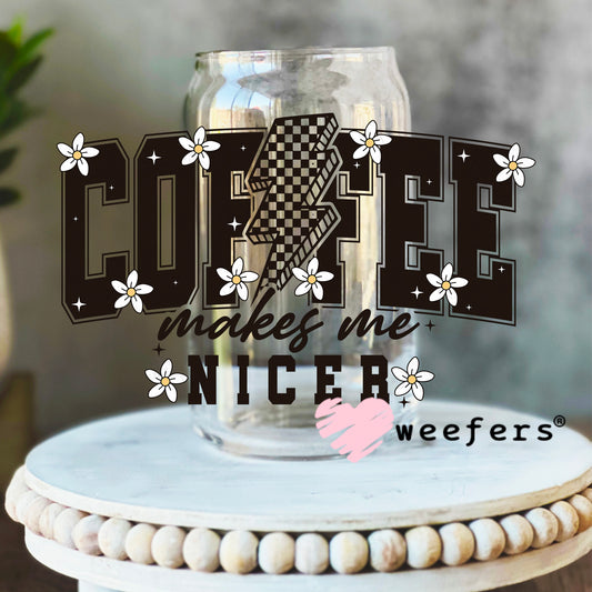 Coffee Makes Me Nicer UV DTF Decal 16oz Libbey Glass Original Size Weefers