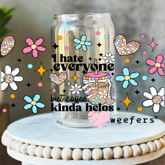I Hate Everyone But Coffee Kinda Helps UV DTF Cup Wrap 16oz Libbey Glass Original Size Weefers