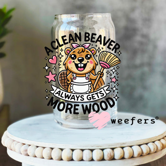 A Clean Beaver Always Gets More Wood UV DTF Decal 16oz Libbey Glass Original Size Weefers