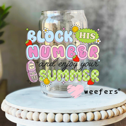 Block his Number and Enjoy Your Summer UV DTF Decal 16oz Libbey Glass Original Size Weefers