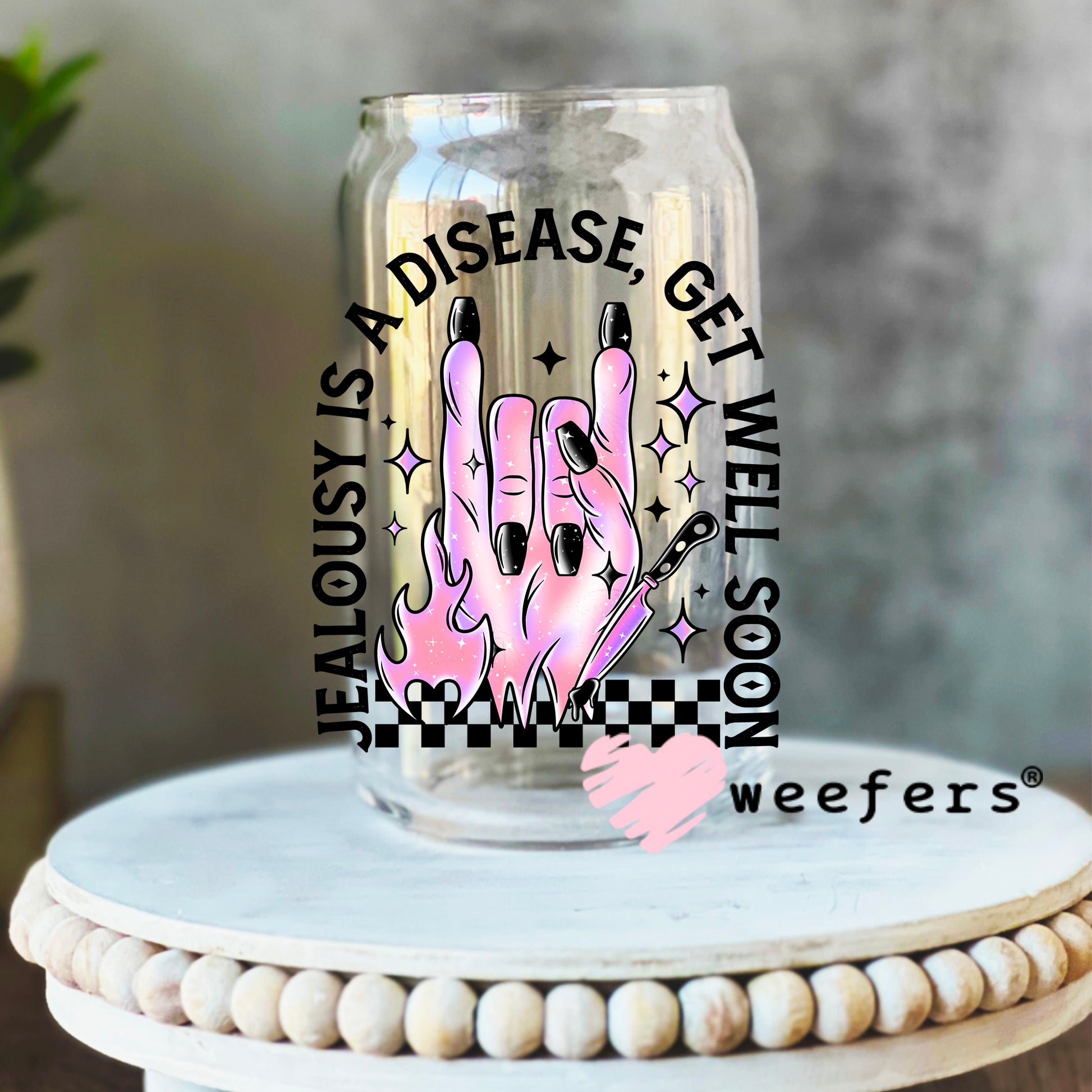Jealously is a Disease Get Well Soon UV DTF Decal 16oz Libbey Glass Original Size Weefers