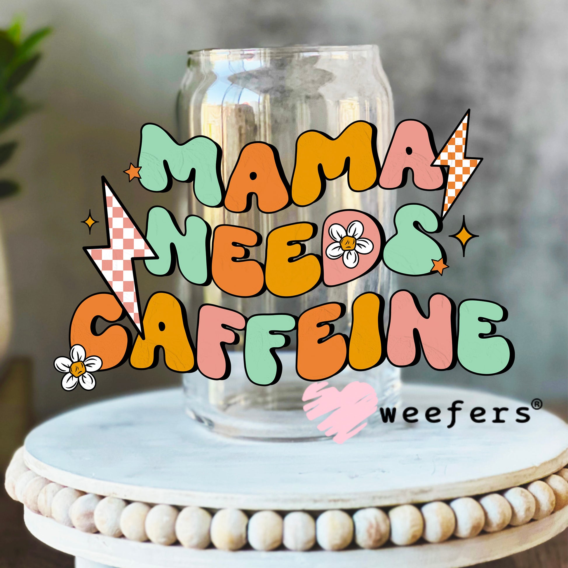 Mama Needs Caffeine UV DTF Decal 16oz Libbey Glass Original Size Weefers