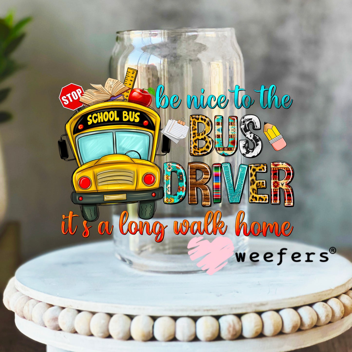 Be Nice to the Bus Driver UV DTF Decal 16oz Libbey Glass Original Size Weefers