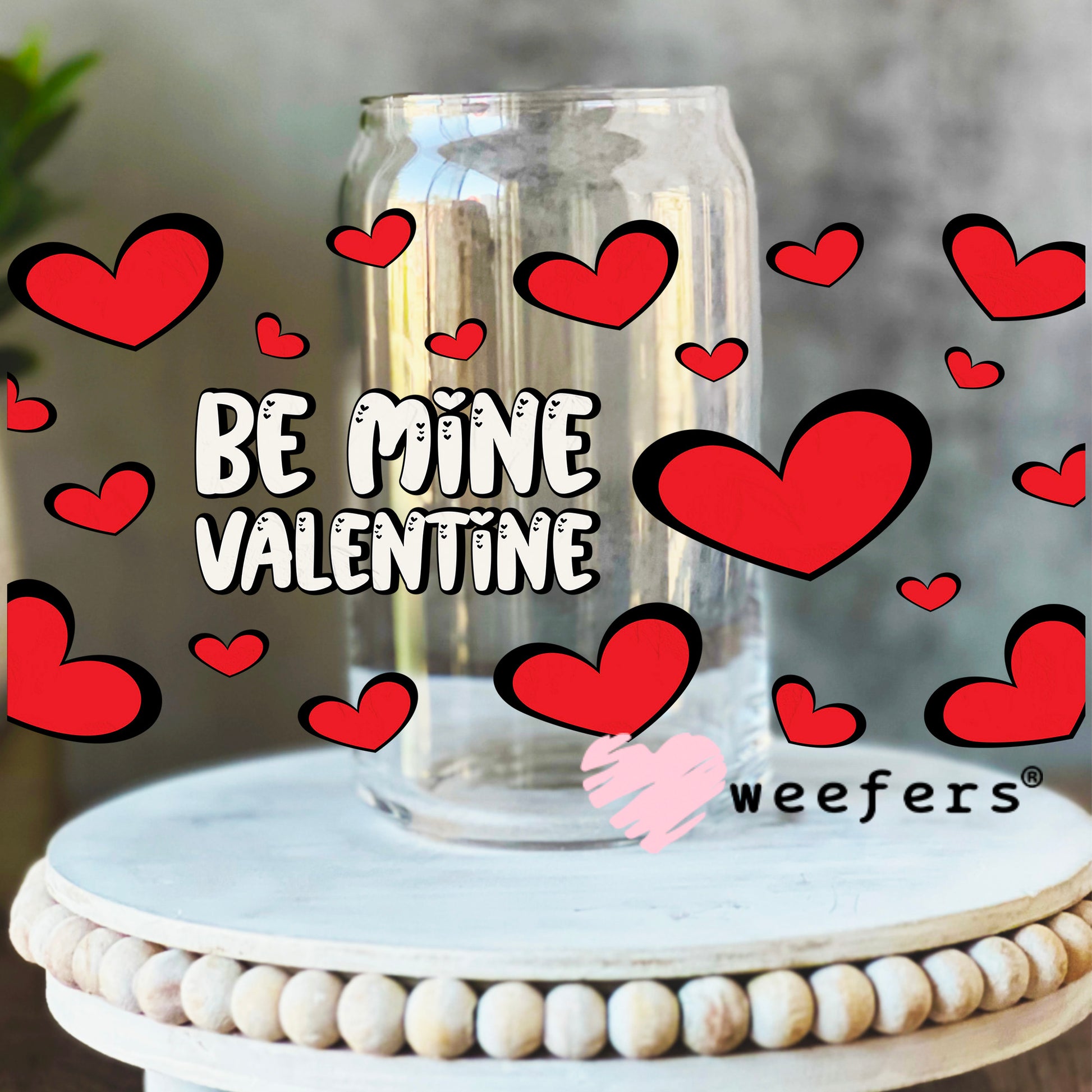 Be Mine Valentine UV DTF Cup Wrap 16oz Libbey Glass Original Size Weefers