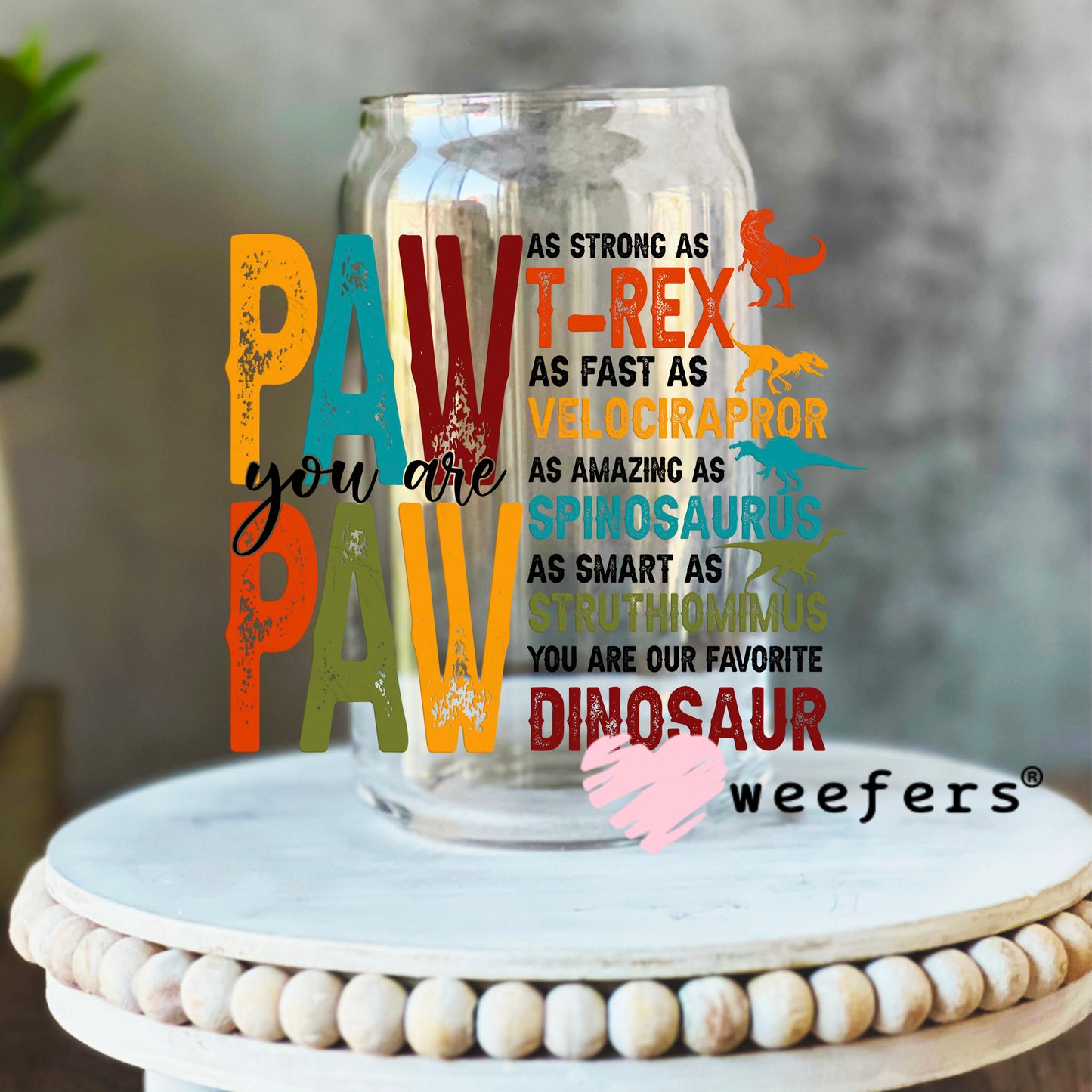 Paw Paw Dinosaur Quotes UV DTF Decal 16oz Libbey Glass Original Size Weefers