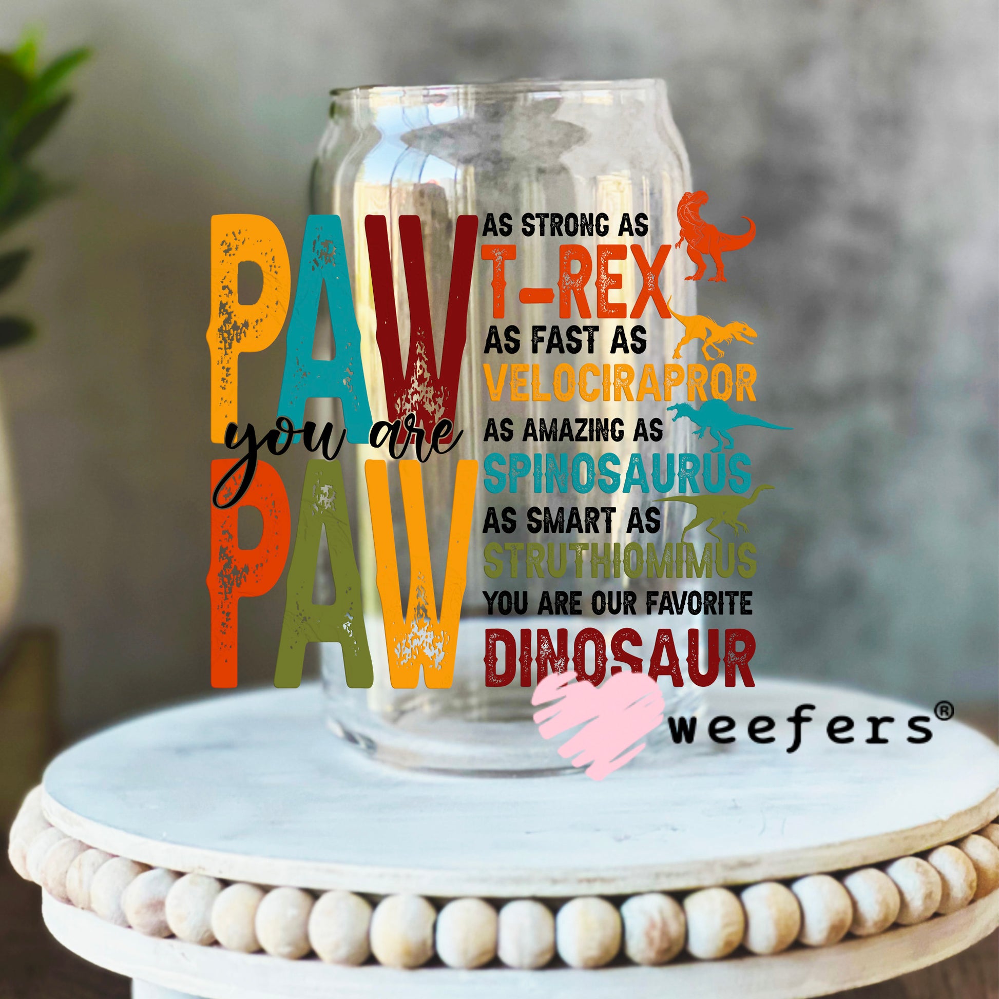 Paw Paw Dinosaur Quotes UV DTF Decal 16oz Libbey Glass Original Size Weefers