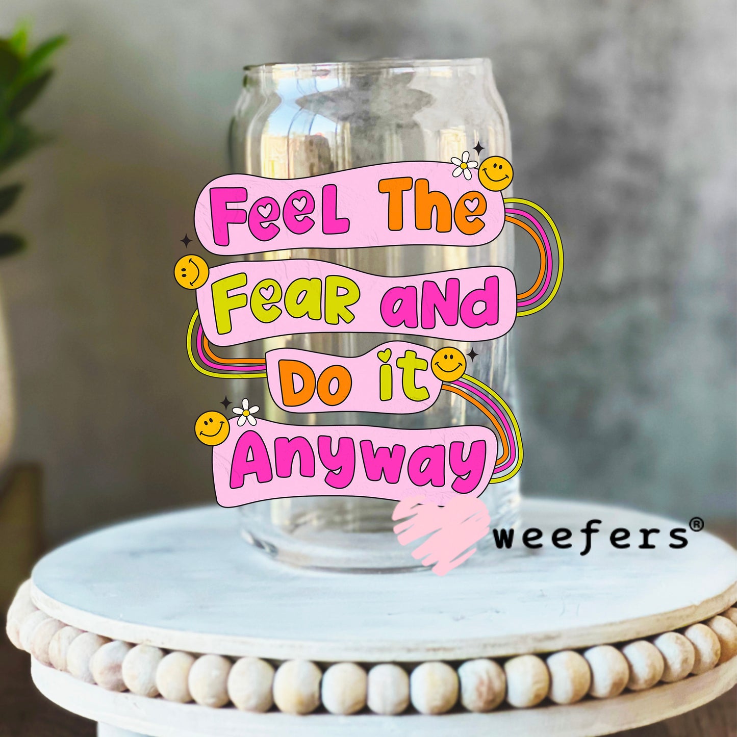 Feel the Fear and Do It Anyways UV DTF Decal 16oz Libbey Glass Original Size Weefers