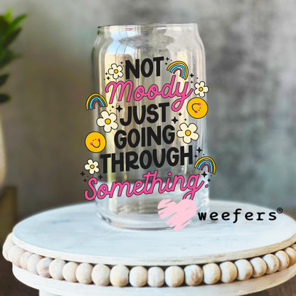 Not Moody Just Going Through It UV DTF Decal 16oz Libbey Glass Original Size Weefers