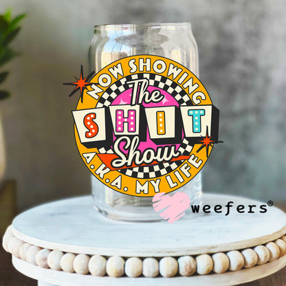 Now Showing the Shit Show AKA My Life UV DTF Decal 16oz Libbey Glass Original Size Weefers