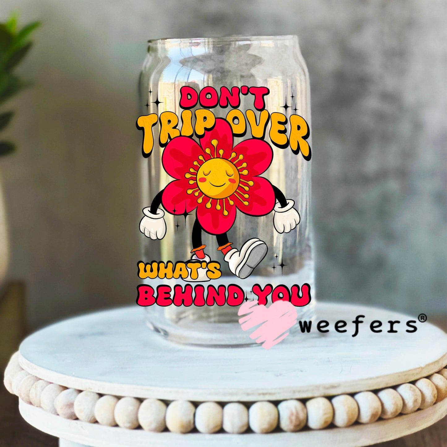 Don't Trip Over What's Behind You UV DTF Decal 16oz Libbey Glass Original Size Weefers