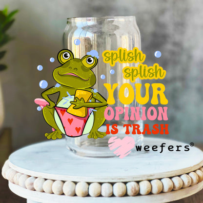 Splish Splash Your Opinion is Trash UV DTF Decal 16oz Libbey Glass Original Size Weefers