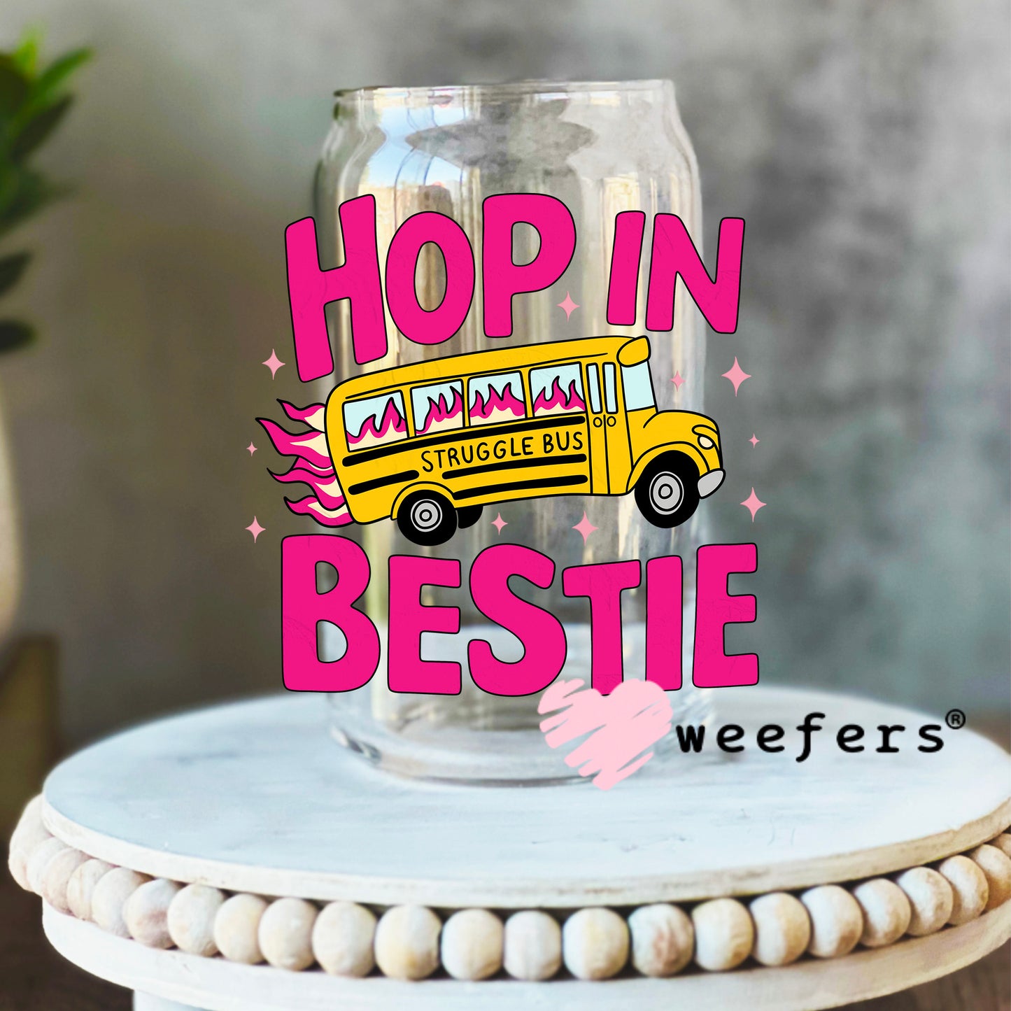 Hop in Bestie Struggle Bus UV DTF Decal 16oz Libbey Glass Original Size Weefers