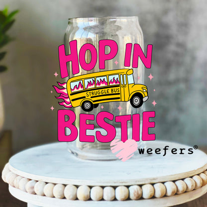 Hop in Bestie Struggle Bus UV DTF Decal 16oz Libbey Glass Original Size Weefers