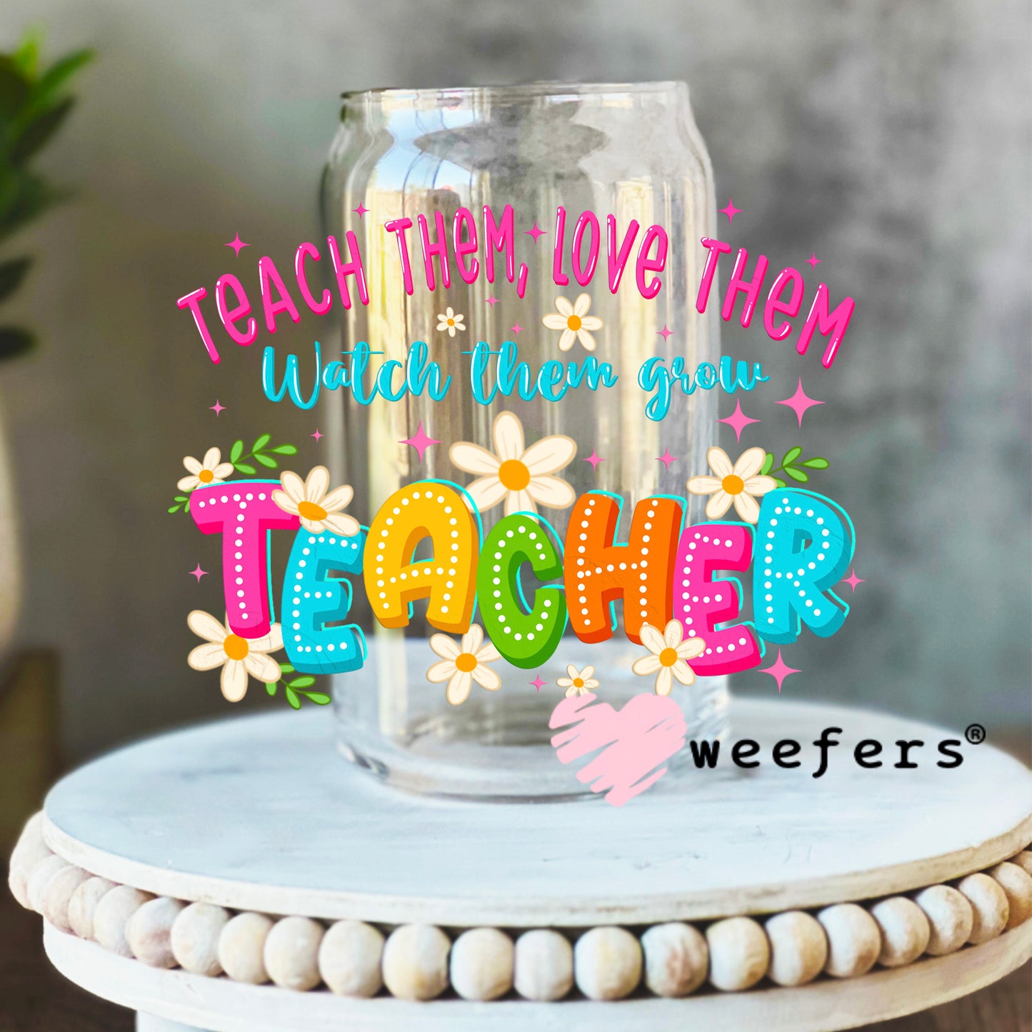 Teach Them Love Them Teacher UV DTF Decal 16oz Libbey Glass Original Size Weefers