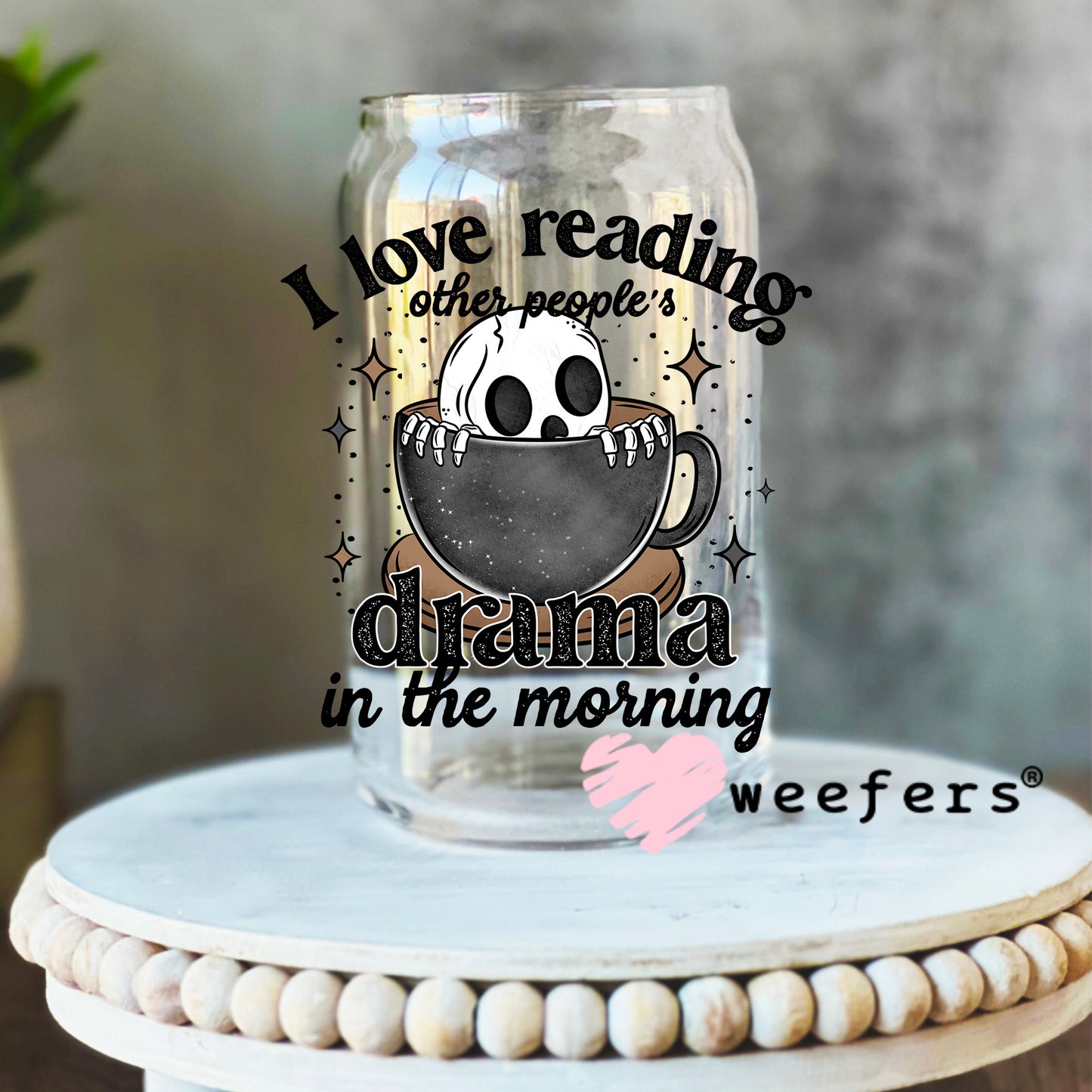 I Love Reading Other Peoples Drama in the Morning Black UV DTF Decal 16oz Libbey Glass Original Size Weefers